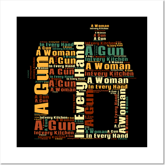 A Woman In Every Kitchen A Gun In Every Hand Wall Art by vestiti